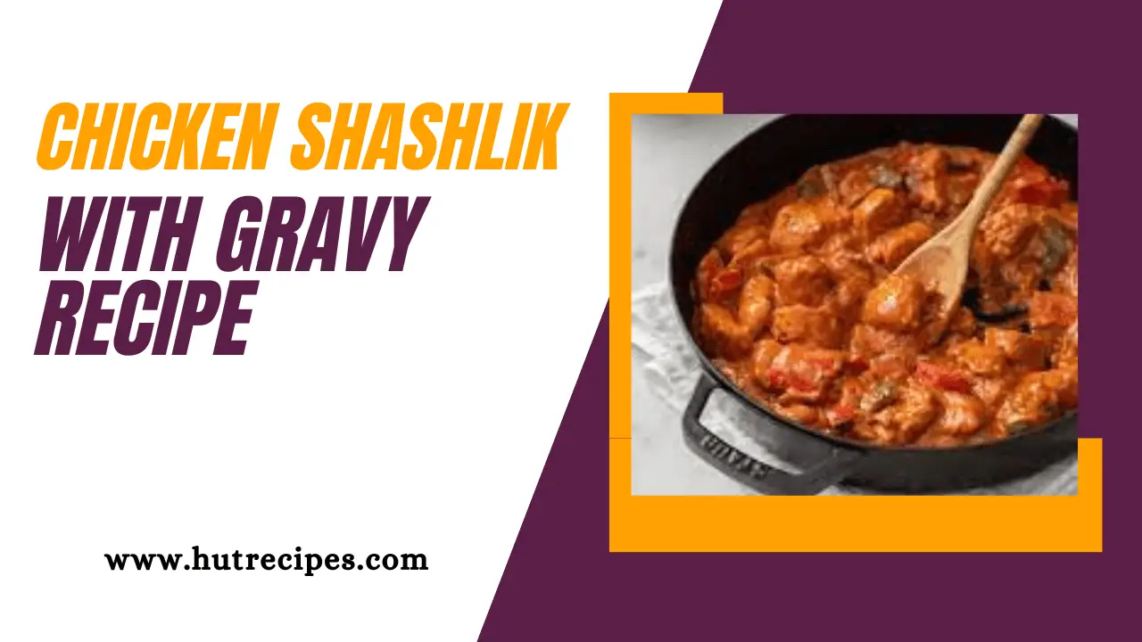 Chicken Shashlik with Gravy Recipe: Hutrecipes