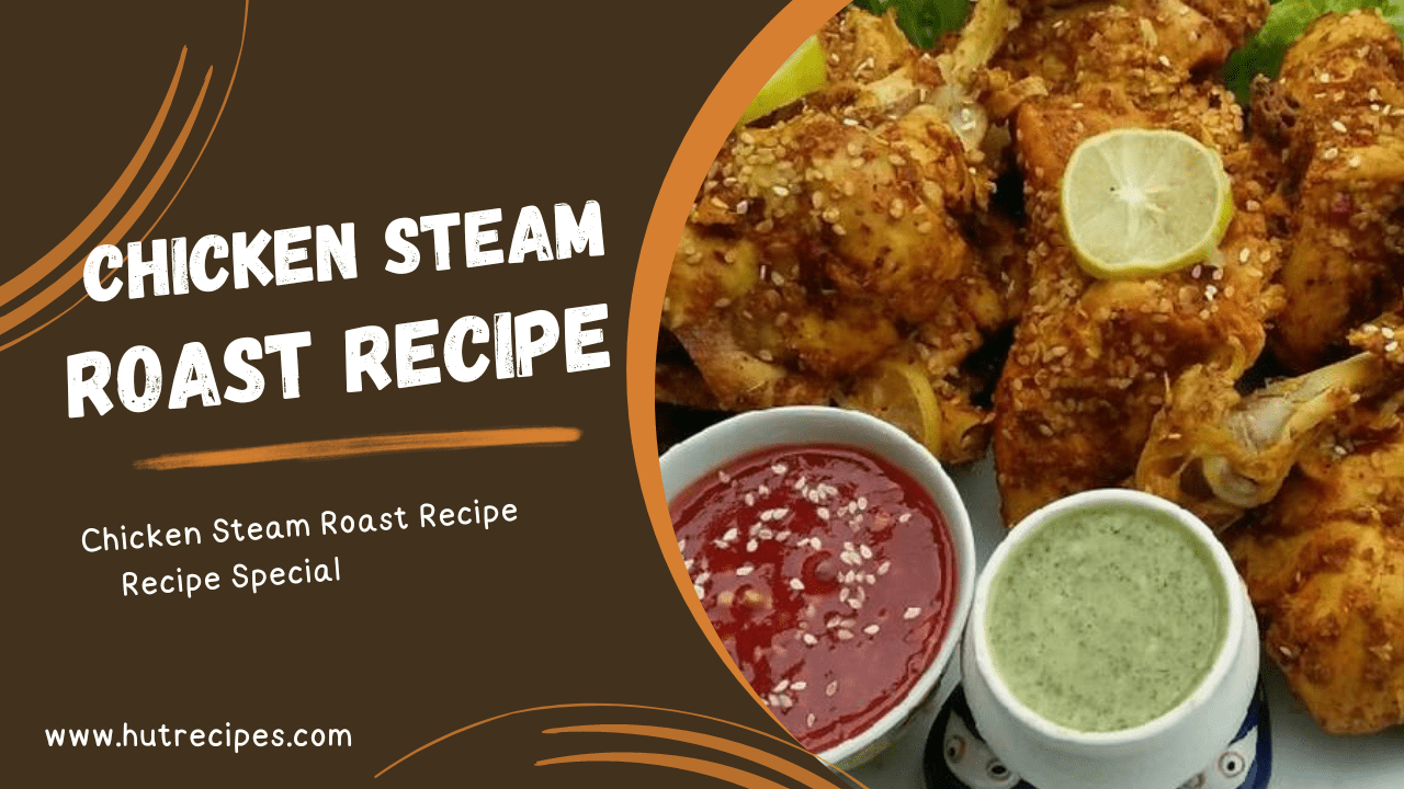 Special Chicken Steam Roast Recipe – by Hutrecipes