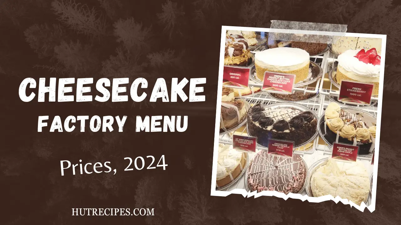 Cheesecake Factory Menu Prices, & Deals 2024